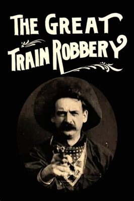 The Great Train Robbery! A Western Tale Featuring Innovative Cinematography and the Charisma of Broncho Billy Anderson?